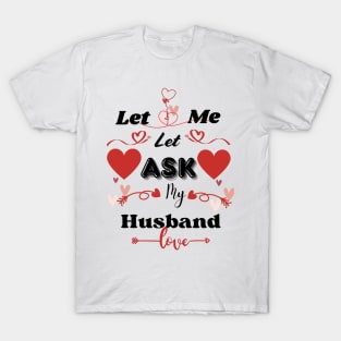 Let Me Ask My Husbands T-Shirts T-Shirt